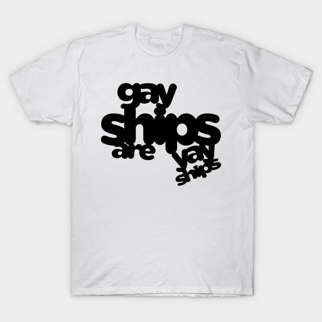 Gay Ships Are Yay Ships T-Shirt by Psitta